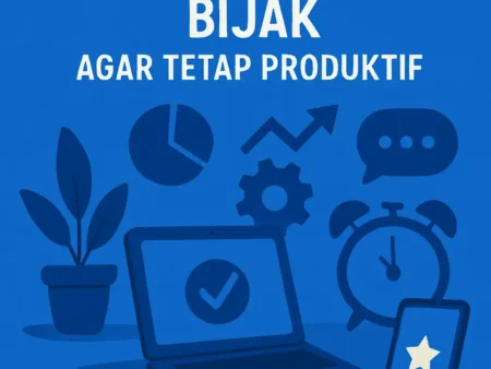 Menggunakan Teknologi dengan Bijak agar Tetap Produktif