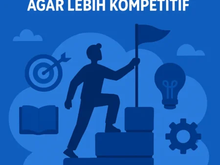 Meningkatkan Keterampilan Diri agar Lebih Kompetitif